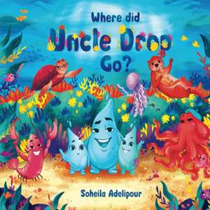 Where Did Uncle Drop Go? de Soheila Adelipour