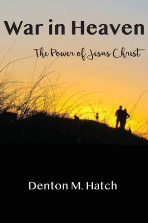 War in Heaven de Denton M. Hatch