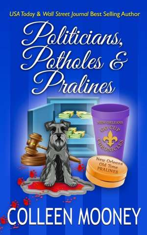 Politicians, Potholes & Pralines de Colleen Mooney