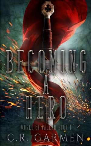 Becoming A Hero de C. R. Garmen