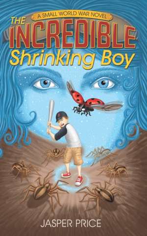 The Incredible Shrinking Boy de Jasper Price