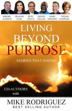 Living Beyond Purpose de Mike Rodriguez