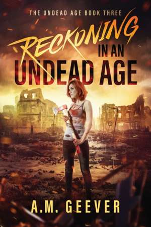 Reckoning in an Undead Age de A. M. Geever