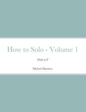 How to Solo - Volume 1 de Michael Martinez