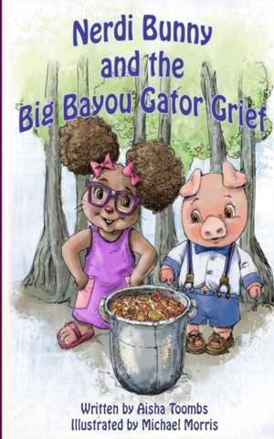 Nerdi Bunny and the Big Bayou Gator Grief de Aisha Toombs