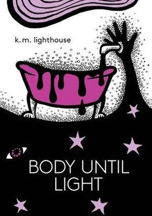 Body Until Light de K. M. Lighthouse