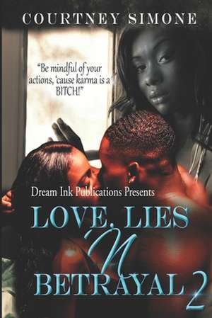 Love, Lies 'N Betrayal 2: Be mindful of your actions, 'cause karma is a BITCH! de Courtney Simone