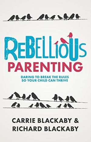 Rebellious Parenting de Blackaby Richard