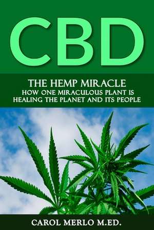 The Hemp Miracle: How One Miraculous Plant Is Healing the Planet and Its People de Carol Merlo M. Ed