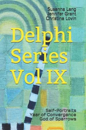 Delphi Series Vol IX: Self-Portraits, Year of Convergence, God of Sparrows de Jennifer Grant