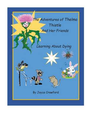 The Adventures of Thelma Thistle and Her Friends - Discovering Dying: Discoverying Dying de Joyce Crawford