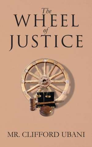 The Wheel of Justice de Clifford Ubani