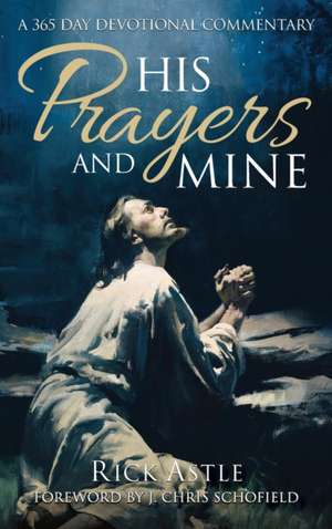 His Prayers and Mine de Rick Astle