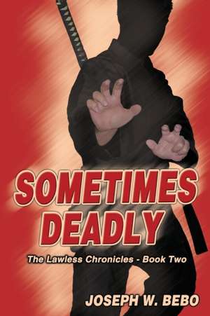 Sometimes Deadly de Joseph W. Bebo