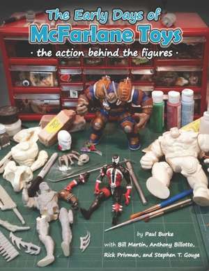 The Early Days of McFarlane Toys: The Action Behind the Figures de Anthony Billotto