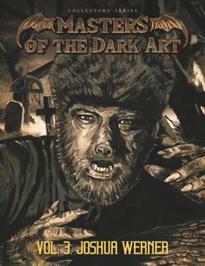 Masters of the Dark Art Vol. 3: Joshua Werner de Joshua Werner