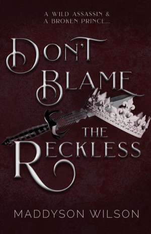 Don't Blame the Reckless de Maddyson Wilson