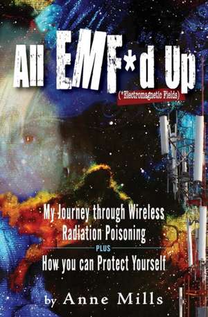 All EMF*d Up (*Electromagnetic Fields) de Anne Mills