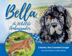 Bella, the Wildlife Ambassador: Charles, the Crowded Cougar de Katie Dolan