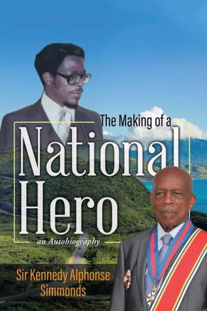 The Making of a National Hero de Kennedy Alphonse Simmonds