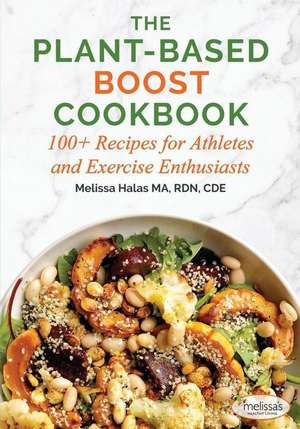 The Plant-Based Boost Cookbook: 100+ Recipes for Athletes and Exercise Enthusiasts de Melissa Halas