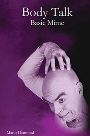 Body Talk: Basic Mime de Mario Diamond