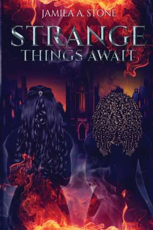 Strange Things Await de Jamila A. Stone