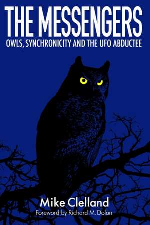 The Messengers: Owls, Synchronicity and the UFO Abductee de Mike Clelland