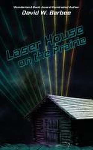 Laser House on the Prairie de David W. Barbee