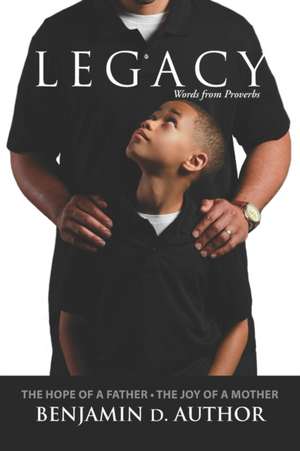 Legacy Words from Proverbs: The Hope of a Father The Joy of a Mother de Benjamin D. Author