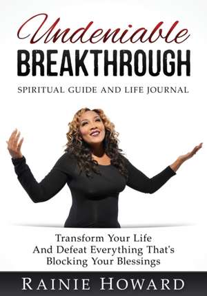 Undeniable Breakthrough de Rainie Howard