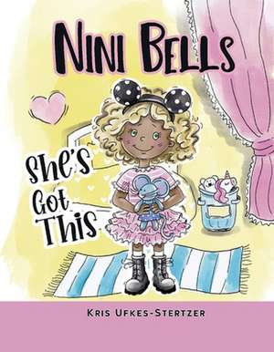 Nini Bells: She's Got This de Kris Ufkes-Stertzer