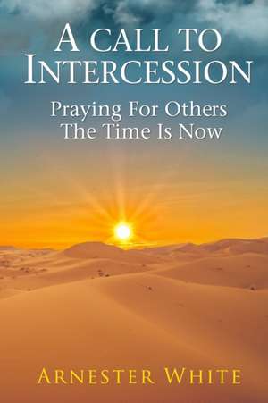 A Call To Intercession de Arnester White