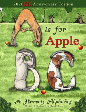 A is for Apple, A Horsey Alphabet: 2020 BIG Anniversary Edition de Ellen C. Maze