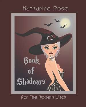 Book of Shadows for The Modern Witch de Katharine Rose