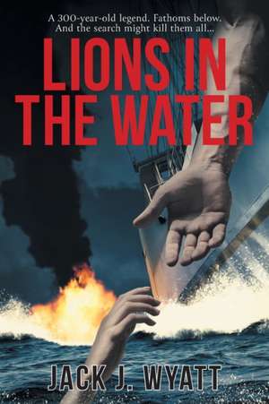 Lions in the Water de Jack J. Wyatt