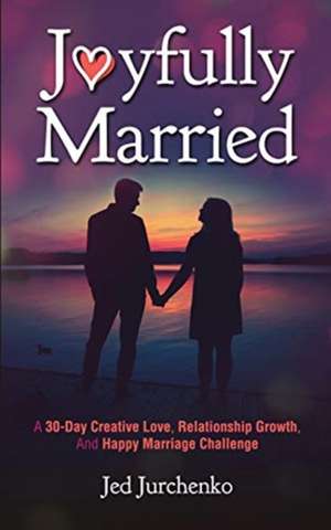 Joyfully Married de Jed Jurchenko