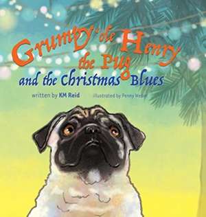 Grumpy 'ole Henry the Pug and the Christmas Blues de Km Reid