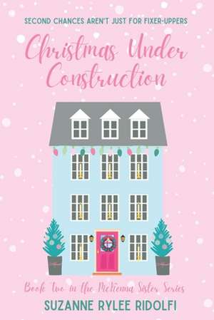 Christmas Under Construction: A Heartwarming, Feel Good, Second Chance Christmas Romance de Rylee Ridolfi