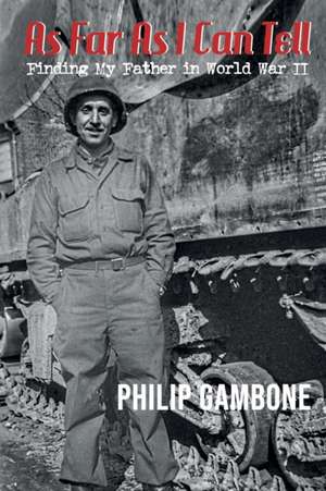 As Far As I Can Tell: Finding My Father in World War II de Philip Gambone