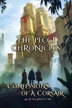 The Pecci Chronicles: Confessions of a Corsair de P. M. Pecci