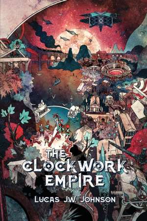 The Clockwork Empire de Lucas J. W. Johnson