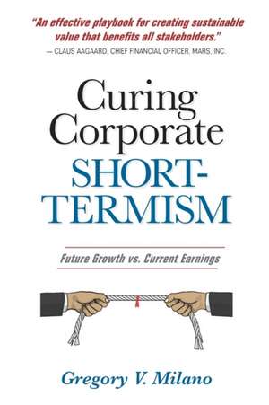 Curing Corporate Short-Termism de Gregory V. Milano