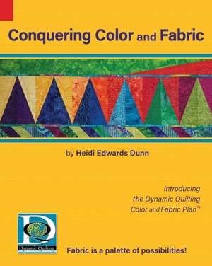 Conquering Color and Fabric de Heidi Edwards Dunn