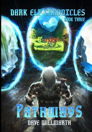 Dark Elf Chronicles Book Three: Pathways de Dave Willmarth