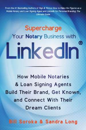 Supercharge Your Notary Business With LinkedIn: How Mobile Notaries and Loan Signing Agents Build Their Brand, Get Known, and Connect With Their Dream de Sandra Long