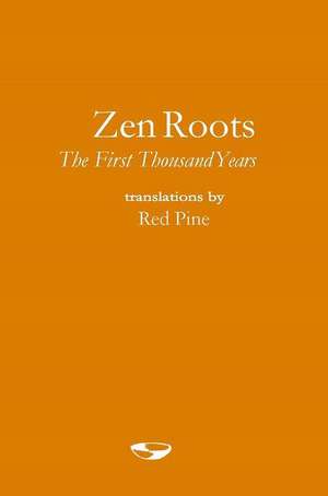 Zen Roots: The First Thousand Years de Red Pine