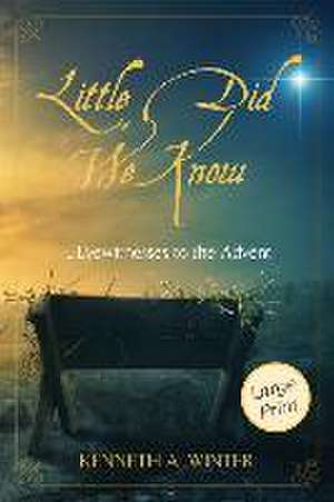 Little Did We Know (Large Print Edition): Eyewitnesses to the Advent de Kenneth Winter