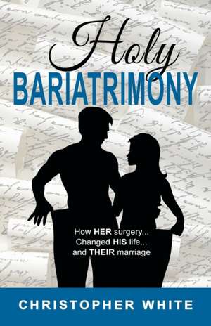 Holy Bariatrimony de Christopher White