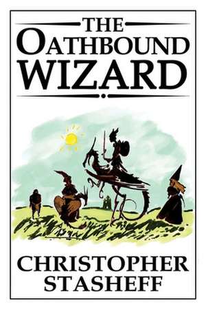 The Oathbound Wizard de Christopher Stasheff